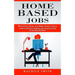 Home Based Jobs: Work From Home and Make Money Online (Achieve Financial Freedom and Passive Income in the New Economy)