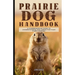 Prairie dog handbook: A Comprehensive Guide to Understanding and Caring for Your Furry Friends By John George