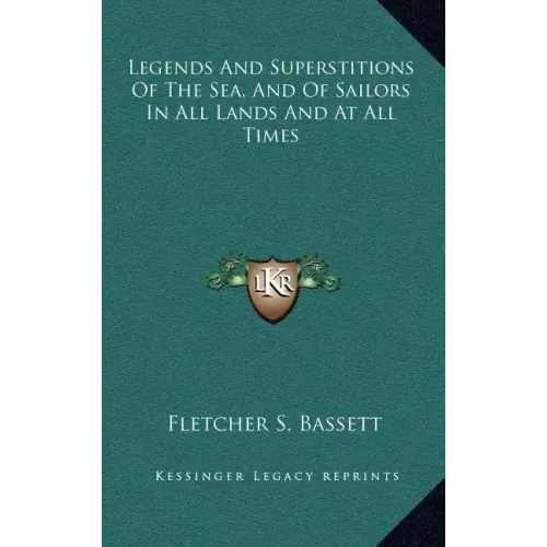 Legends and Superstitions of the Sea, and of Sailors in All Lands and at All Times