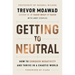 Getting to Neutral: How to Conquer Negativity and Thrive in a Chaotic World