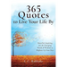 365 Quotes to Live Your Life By: Powerful, Inspiring, & Life-Changing Words of Wisdom to Brighten Up Your Days