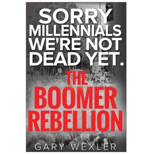 Sorry Millennials, We're Not Dead Yet: The Boomer Rebellion