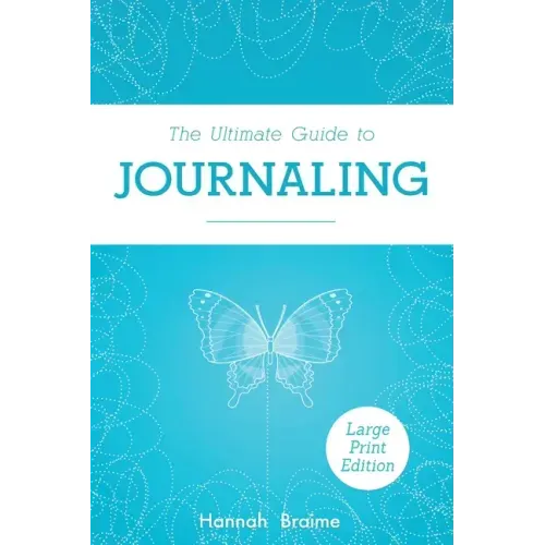 The Ultimate Guide to Journaling [LARGE PRINT EDITION]