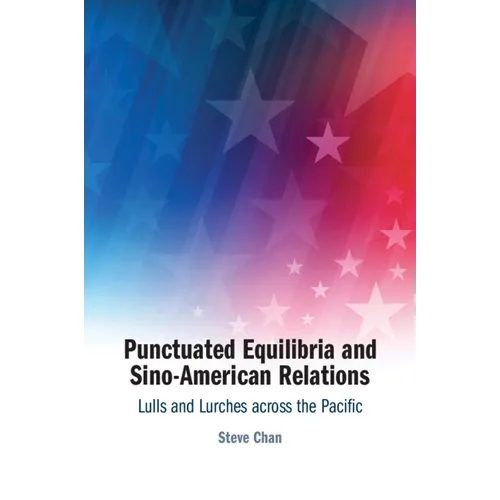 Punctuated Equilibria and Sino-American Relations: Lulls and Lurches Across the Pacific