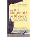 The Elements of Rhetoric: How to Write and Speak Clearly and Persuasively -- A Guide for Students, Teachers, Politicians & Preachers