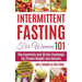 Intermittent Fasting For Women 101: Combined With The Ketogenic Diet For Fast Effective Keto Fat Burn! Beginners Friendly