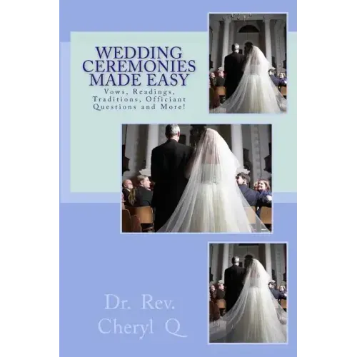 Wedding Ceremonies Made Easy: Vows, Readings, Traditions, Officiant Questions and More!