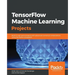 TensorFlow Machine Learning Projects