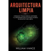 Arquitectura limpia: Consejos y trucos para el software y la programación utilizando teorías de arquitectura limpia