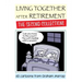 Living Together After Retirement - The Second Collection!