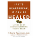 If It's Heartbreak, It Can Be Healed: Letting Go of Hurt and Learning to Love Again