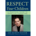Respect Your Children: A Practical Guide To Effective Parenting