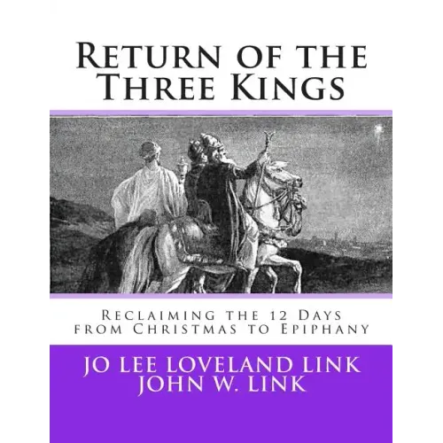 Return of the Three Kings: Reclaiming the 12 Days from Christmas to Epiphany