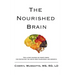 The Nourished Brain: The Latest Science On Food's Power For Protecting The Brain From Alzheimers and Dementia