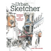 The Urban Sketcher: Techniques for Seeing and Drawing on Location