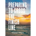 Preparing to Cross the Finish Line: A Guide to Help Families and Individuals with End-of-Life Issues and Funerals