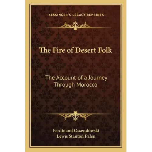 The Fire of Desert Folk: The Account of a Journey Through Morocco