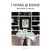 I Work @ Home: Home Offices for a New Era