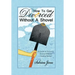 How to Get Divorced without a Shovel: A Guide to Surviving Divorce Without Getting Buried
