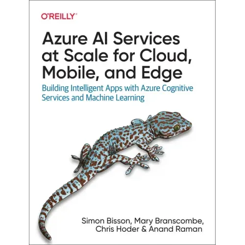 Azure AI Services at Scale for Cloud, Mobile, and Edge: Building Intelligent Apps with Azure Cognitive Services and Machine Learning