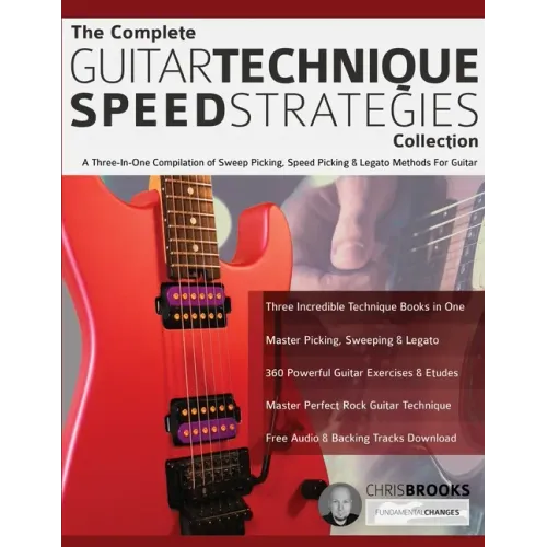 The Complete Guitar Technique Speed Strategies Collection: A Three-In-One Compilation of Sweep Picking, Speed Picking & Legato Methods For Guitar