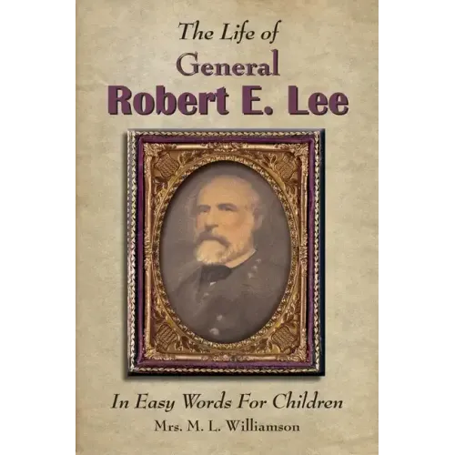 The Life of General Robert E. Lee For Children, In Easy Words