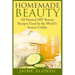 Homemade Beauty: All Natural DIY Beauty Recipes Used by the World's Sexiest Celebs