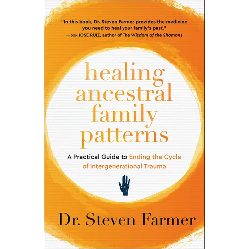 Healing Ancestral Family Patterns: A Practical Guide to Ending the Cycle of Intergenerational Trauma