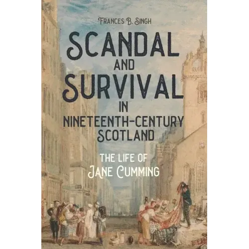Scandal and Survival in Nineteenth-Century Scotland: The Life of Jane Cumming