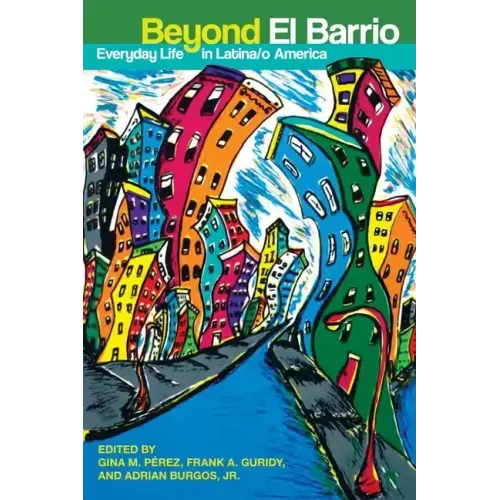 Beyond El Barrio: Everyday Life in Latina/o America