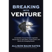 Breaking Into Venture: An Outsider Turned Venture Capitalist Shares How to Take Risks, Create Power, and Build Life-Changing Wealth