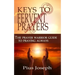 The Keys to Fervent Prayer: The Prayer Warrior Guide to Praying Always