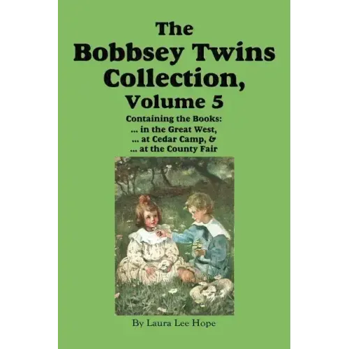 The Bobbsey Twins Collection, Volume 5: in the Great West; at Cedar Camp; at the County Fair