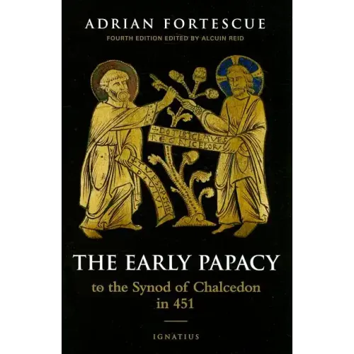 The Early Papacy: To the Synod of Chalcedon in 451