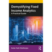 Demystifying Fixed Income Analytics: A Practical Guide