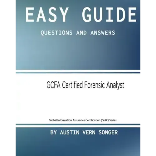 Easy Guide: GCFA Certified Forensic Analyst: Questions and Answers