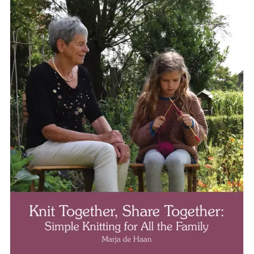 Knit Together, Share Together: Simple Knitting for All the Family