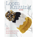Loom Knitting: 35 Quick and Colorful Knits on a Loom