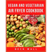 Vegan & Vegetarian Air Fryer Cookbook: Easy & Delicious Best Air Fryer Vegan & Vegetarian Recipes ideas in 2021