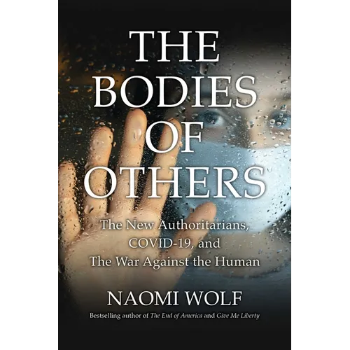 Bodies of Others: The New Authoritarians, Covid-19 and the War Against the Human