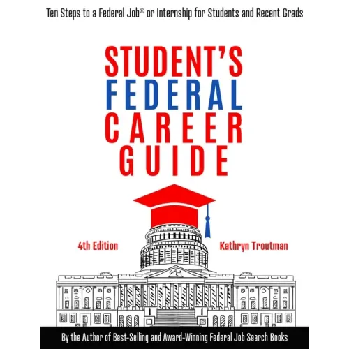 Student Federal Career Guide: Ten Steps to a Federal Job(r) or Internship for Students and Recent Graduates