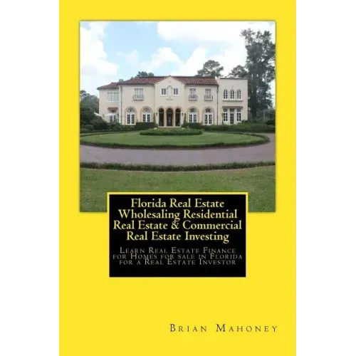 Florida Real Estate Wholesaling Residential Real Estate & Commercial Real Estate Investing: Learn Real Estate Finance for Homes for sale in Florida fo