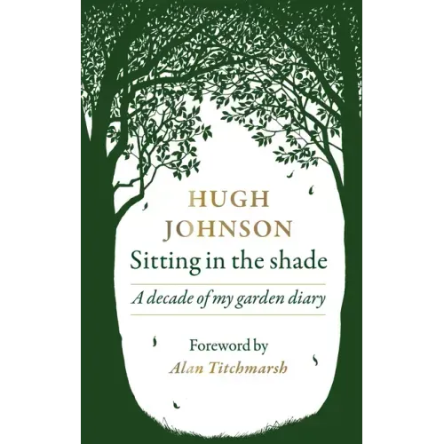 Sitting in the Shade: A Decade of My Garden Diary