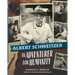 Albert Schweitzer: An Adventurer for Humanity