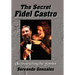 The Secret Fidel Castro