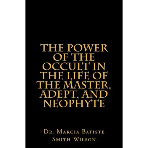 The Power of the Occult in the Life of the Master, Adept, and Neophyte