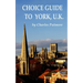 Choice Guide to York, U.K.