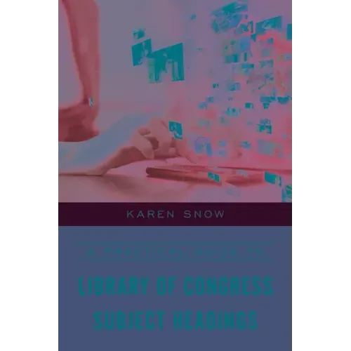 A Practical Guide to Library of Congress Subject Headings