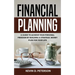 Financial Planning: A Guide To Achieve Your Personal Freedom By Building A Strategic Money Plan For Your Life