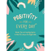 Positivity for Every Day: Simple Tips and Inspiring Quotes to Help You Look on the Bright Side